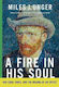 A Fire In His Soul Van Gogh Paris And The Making Of An Artist Miles J Unger 0424
