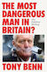 The Most Dangerous Man In Britain The Writing Tony Benn 0513