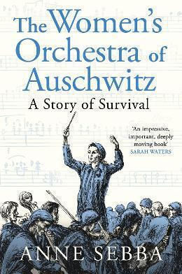 The Women’s Orchestra Of Auschwitz: A Story Of Survival Anne Sebba Weidenfeld & Nicolson 0325 The Women’s Orchestra Of Auschwitz: A Story Of Survival Anne Sebba Weidenfeld & Nicolson 0325