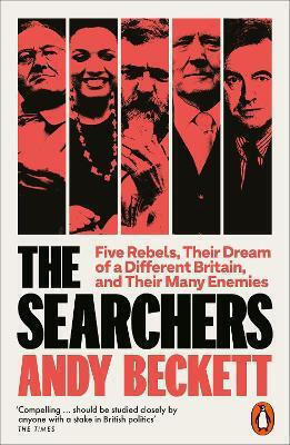 The Searchers Five Rebels Their Dream Of A Different Britain And Their Many Enemies Andy Beckett