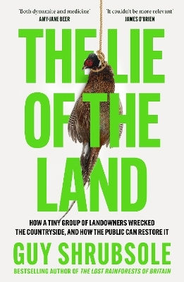 The Lie Of The Land: How A Tiny Group Of Landowners Wrecked The Countryside, And How The Public Can Restore It Guy Shrubsole William Collins 1202 The Lie Of The Land: How A Tiny Group Of Landowners Wrecked The Countryside, And How The Public Can Restore It Guy Shrubsole William Collins 1202