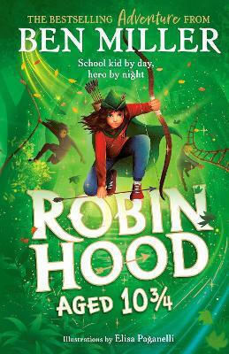 Robin Hood Aged 10 3/4: The Brand New Adventure From The Author Of Smash Hit The Day I Fell Into A Fairytale Ben Miller Simon & Schuster Ltd 0522