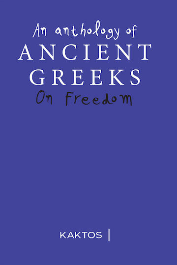 An Anthology Of Ancient Greeks On Freedom
