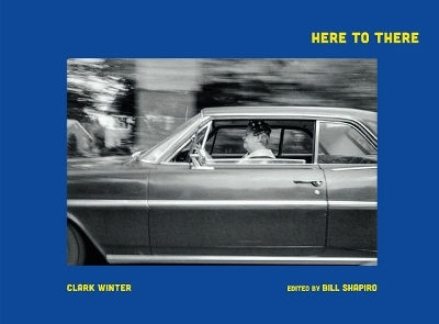 Clark Winter: Here To There: Photographs From The Road Ahead Damiani