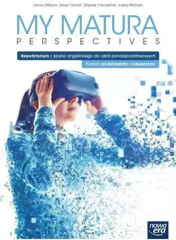 My Matura Perspectives. Język Angielski. Repetytorium. Szkoły Ponadpodstawowe. Poziom Podstawowy I Rozszerzony
