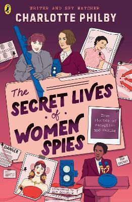 The Secret Lives Of Women Spies Charlotte Philby Puffin