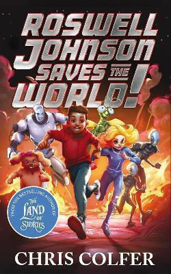 Roswell Johnson Saves The World!: Book 1: An Action-packed Adventure From The Bestselling Author Of The Land Of Stories Chris Colfer Little, Brown Books For Young Readers Roswell Johnson Saves The World!: Book 1: An Action-packed Adventure From The Bestselling Author Of The Land Of Stories Chris Colfer Little, Brown Books For Young Readers
