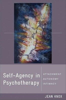 Self-agency In Psychotherapy Attachment Autonomy And Intimacy Jean Knox