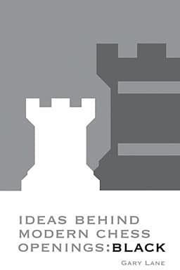 Ideas Behind Modern Chess Openings Gary Lane
