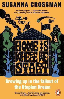 Home Is Where We Start: Growing Up In The Fallout Of The Utopian Dream Susanna Crossman Fig Tree