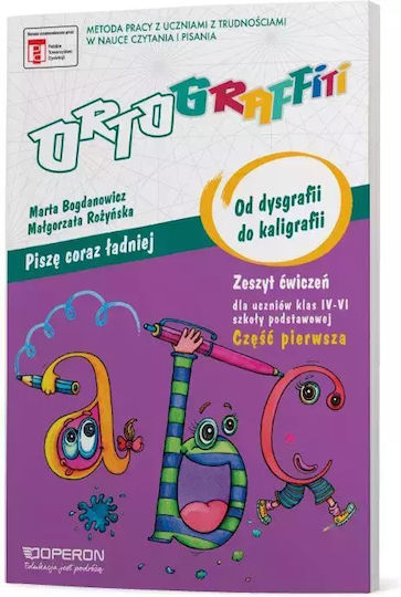 Ortograffiti. Piszę Coraz Lepiej. Od Dysgrafii Do Kaligrafii. Klasa 4-6. Zeszyt Ćwiczeń. Część 1