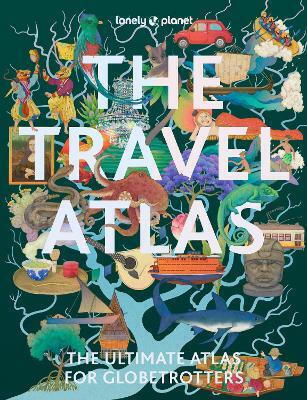 Lonely Planet The Travel Atlas - Lonely Planet Global Limited - Paperback / Softback Lonely Planet The Travel Atlas - Lonely Planet Global Limited - Paperback / Softback