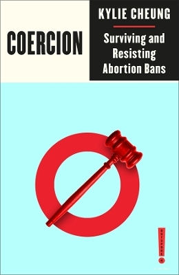 Coercion: Surviving And Resisting Abortion Bans Kylie Cheung Pluto Press