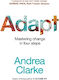 Adapt Mastering Change In Four Steps Andrea Clarke Australia