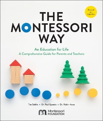 The Montessori Way, Revised And Expanded: An Education For Life; A Comprehensive Guide For Parents And Teachers Dr. Robin Howe Quarry Books