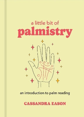 A Little Bit Of Palmistry: An Introduction To Palm Reading Cassandra Eason Sterling Ethos
