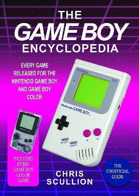 The Game Boy Encyclopedia: Every Game Released For The Nintendo Game Boy And Game Boy Color Chris Scullion White Owl The Game Boy Encyclopedia: Every Game Released For The Nintendo Game Boy And Game Boy Color Chris Scullion White Owl