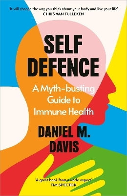 Self Defence: A Myth-busting Guide To Immune Health Daniel M Davis The Bodley Head Ltd