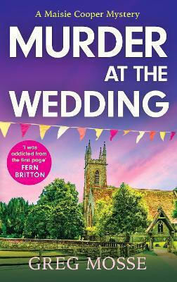 Murder At The Wedding: A Gripping And Addictive British Cozy Murder Mystery Greg Mosse Hodder Paperback
