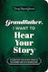 Grandfather, I Want To Hear Your Story (expanded Edition): A Grandfather's Guided Journal To Share His Life & His Love Jeffrey Mason