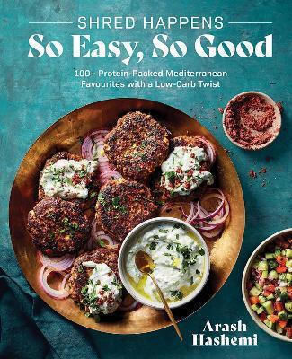 Shred Happens So Easy So Good 100 Protein-packed Mediterranean Favourites With A Low-carb Twist Arash Hashemi