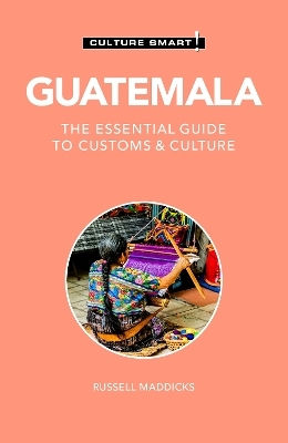 Guatemala Culture Smart The Essential Guide To Customs Culture Russell Maddicks