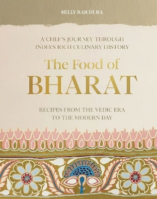 The Food Of Bharat A Chef's Journey Through India's Rich Culinary History Helly Raichura
