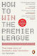 How To Win The Premier League The Inside Story Of Football’s Data Revolution Ian Graham