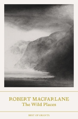 The Wild Places Robert Macfarlane The Wild Places Robert Macfarlane