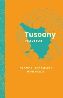 Tuscany The Smart Traveller's Wine Guide Paul Caputo Limited