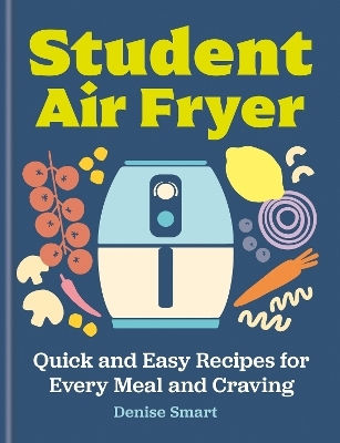Every Meal Craving Denise Smart Student Air Fryer Quick And Easy Recipes For Every Meal And Craving Denise Smart Every Meal Craving Denise Smart Student Air Fryer Quick And Easy Recipes For Every Meal And Craving Denise Smart