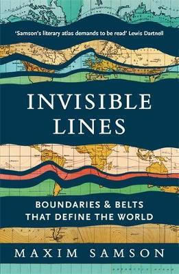Invisible Lines: Boundaries And Belts That Define The World Maxim Samson Profile Books Ltd