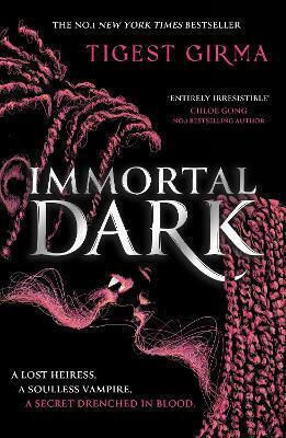 Immortal Dark Trilogy: Immortal Dark: The Number One New York Times Bestseller Tigest Girma Hodder Children's Books