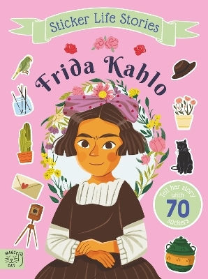 Frida Kahlo: An Inspiring Sticker Story About Being True To Yourself Evie Daye Magic Cat Publishing