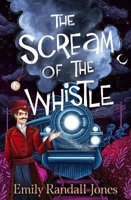 The Scream Of The Whistle Emily Randall-jones Chicken House Ltd