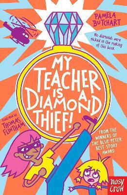 My Teacher Is A Diamond Thief! Pamela Butchart Nosy Crow Ltd