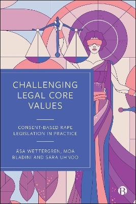 Challenging Legal Core Values: Consent-based Rape Legislation In Practice Sara Uhnoo Bristol University Press