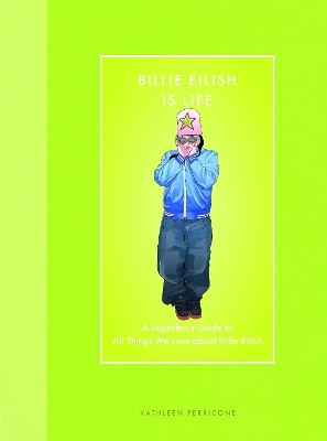 Billie Eilish Is Life: A Superfan’s Guide To All Things We Love About Billie Eilish Kathleen Perricone Epic Ink Books