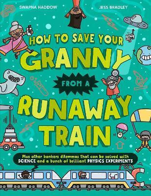 How To Save Your Granny From A Runaway Train Solved By Science Swapna Haddow