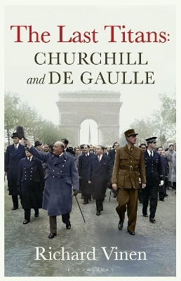 The Last Titans Churchill And De Gaulle Richard Vinen