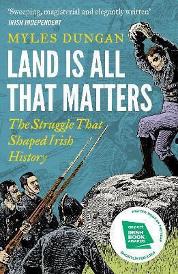Land Is All That Matters The Struggle That Shaped Irish Myles Dungan Apollo