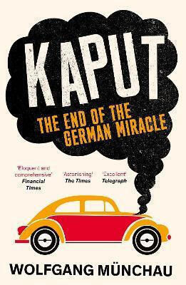 Kaput The End Of The German Miracle Wolfgang Münchau