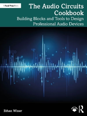 The Audio Circuits Cookbook: Building Blocks And Tools To Design Professional Audio Devices Ethan Winer Focal Press