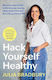 Hack Yourself Healthy: Reclaim Your Health To Boost Your Energy, Clear Your Mind And Live A Long, Vibrant Life Julia Bradbury Piatkus Books