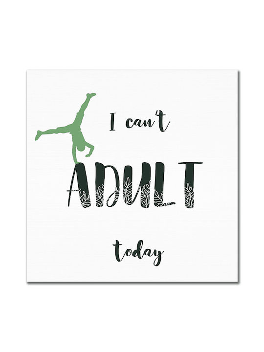 Καμβάς I Can't Adult Today Τετράγωνο 50χ50