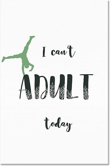 Pânză I Can't Adult Today Vertical 20x30