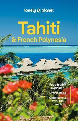 Lonely Planet Tahiti & French Polynesia - Lonely Planet Global Limited - Paperback / Softback