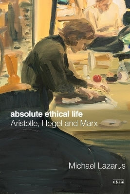 Absolute Ethical Life Aristotle Hegel And Marx Michael Lazarus