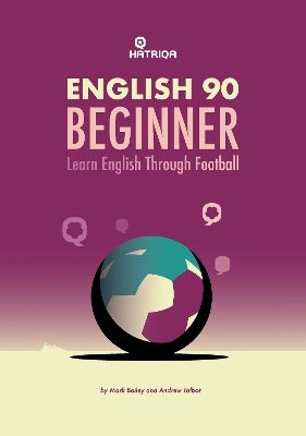 English 90 Beginner Learn English Through Football Beginner Level Textbook Andrew Talbot Hatriqa Limited