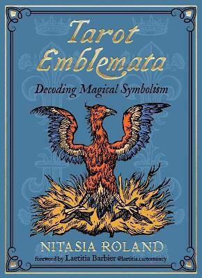 Tarot Emblemata Decoding Magical Symbolism 83 Full-color Cards And 192-page Guidebook Nitasia Roland